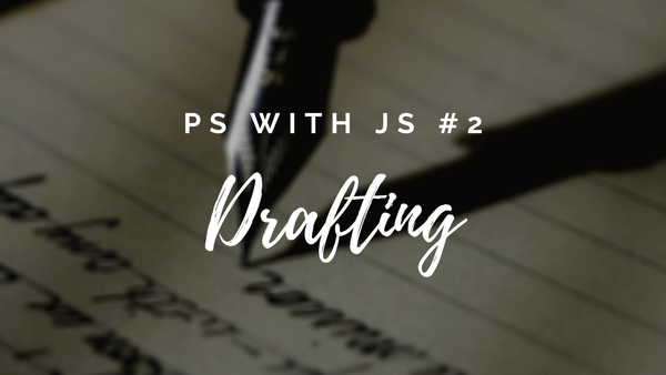 ✍️ PS with JS #2 | Drafting