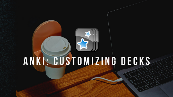 ANKI: Creating Decks, Modifying Settings, Adding & Editing Cards